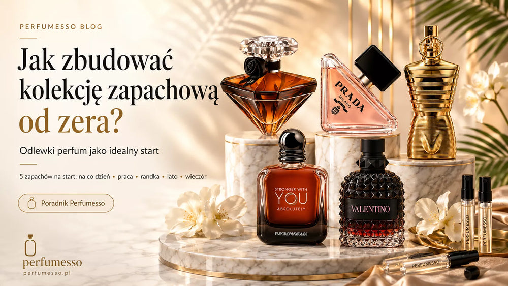 Jak zbudować kolekcję zapachową od zera – odlewki perfum i zestawy jako idealny start | Perfumesso