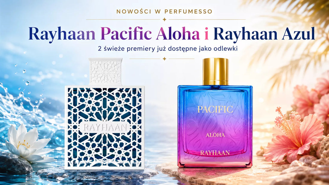 Rayhaan Pacific Aloha i Rayhaan Azul – nowe odlewki perfum w Perfumesso